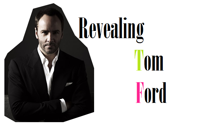 Revealing : Tom Ford